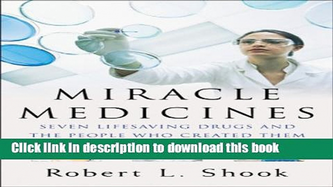 [Popular Books] Miracle Medicines: Seven Lifesaving Drugs and the People Who Created Them Free