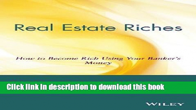 [Popular] Real Estate Riches: How to Become Rich Using Your Banker s Money Hardcover Collection