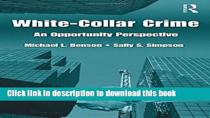 Ebook White Collar Crime: An Opportunity Perspective Free Online