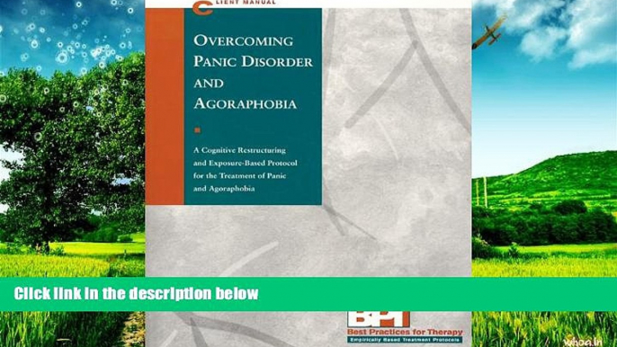 Must Have  Overcoming Panic Disorder and Agoraphobia - Client Manual (Best Practices for