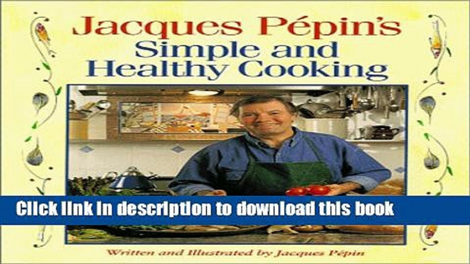 [Popular Books] Jacques Pepin s Simple and Healthy Cooking Free Online