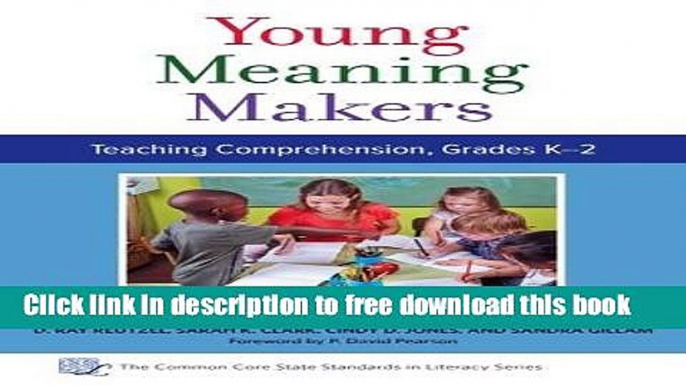 [Download] Young Meaning Makers, Teaching Comprehension, Grades K-2 (Common Core State Standards