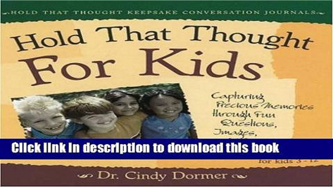 [Popular Books] Hold That Thought For Kids: Capturing Precious Memories through Fun Questions,