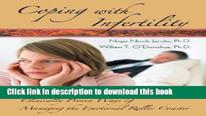 [Popular Books] Coping with Infertility: Clinically Proven Ways of Managing the Emotional Roller