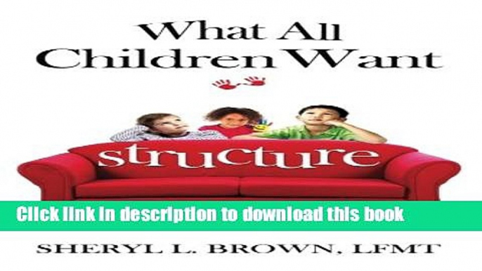 [Popular Books] What All Children Want: Structure Free Online