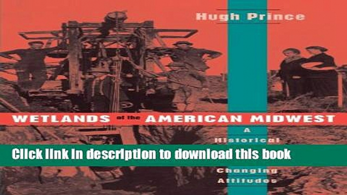 [Popular] Wetlands of the American Midwest: A Historical Geography of Changing Attitudes Kindle Free