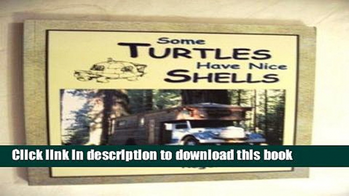 [Popular] Some Turtles Have Nice Shells: A Picture Book of Handbuilt Housetrucks and Housebuses