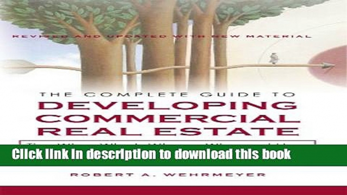 [Popular] The Complete Guide to Developing Commercial Real Estate, The Who, What, Where, Why and