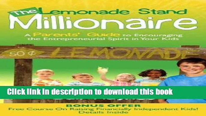 [Popular] The Lemonade Stand Millionaire: A Parents  Guide to Encouraging the Entrepreneurial