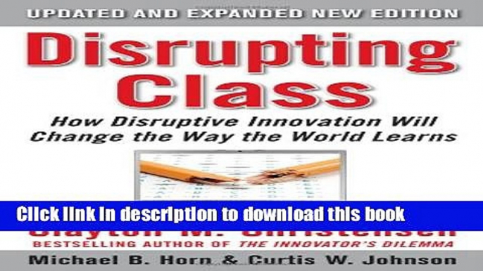 [Popular] Disrupting Class, Expanded Edition: How Disruptive Innovation Will Change the Way the