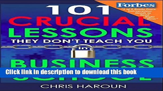 [Popular] 101 Crucial Lessons They Don t Teach You in Business School: Forbes calls this book 1 of