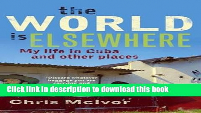 [Download] The World Is Elsewhere: My Life in Morocco and Other Places Paperback Free