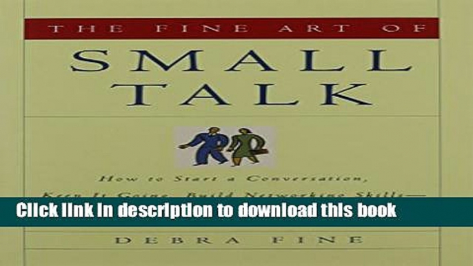 [Popular] The Fine Art of Small Talk: How to Start a Conversation, Keep It Going, Build Networking