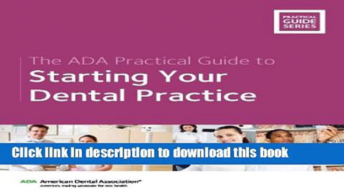 [Popular] The ADA Practical Guide to Starting Your Dental Practice (The ADA Practical Guide