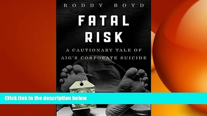 Free [PDF] Downlaod  Fatal Risk: A Cautionary Tale of AIG s Corporate Suicide  BOOK ONLINE