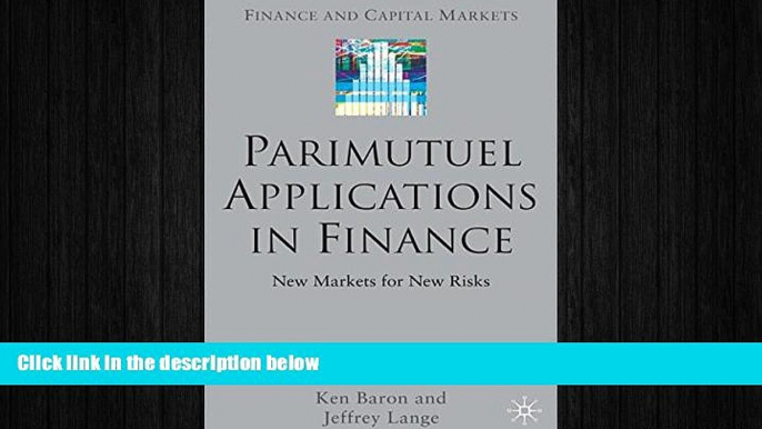 READ book  Parimutuel Applications In Finance: New Markets for New Risks (Finance and Capital