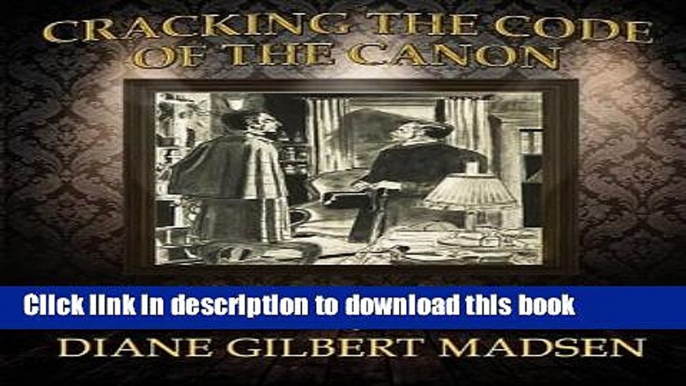 [PDF] Cracking the Code of the Canon - How Sherlock Holmes Made His Decisions Download Online