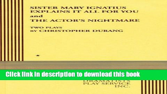 [Download] Sister Mary Ignatius Explains It All for You and the Actor s Nightmare: Two Plays