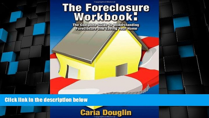 READ FREE FULL  The Foreclosure Workbook: The Complete Guide to Understanding Foreclosure and