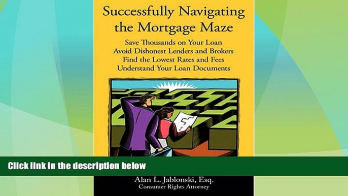 Must Have  Successfully Navigating the Mortgage Maze: Save Thousands on Your Mortgage; Avoid