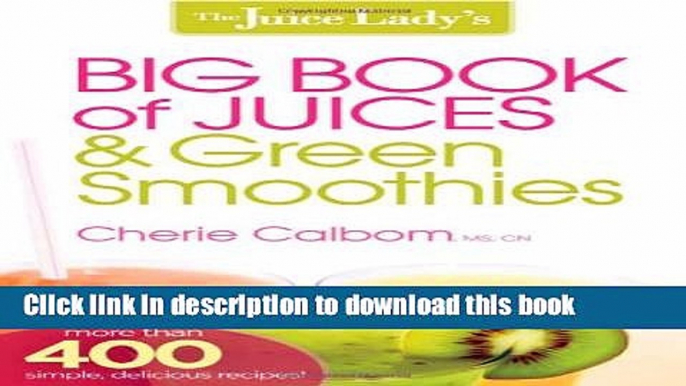 [Popular Books] The Juice Lady s Big Book of Juices and Green Smoothies: More Than 400 Simple,