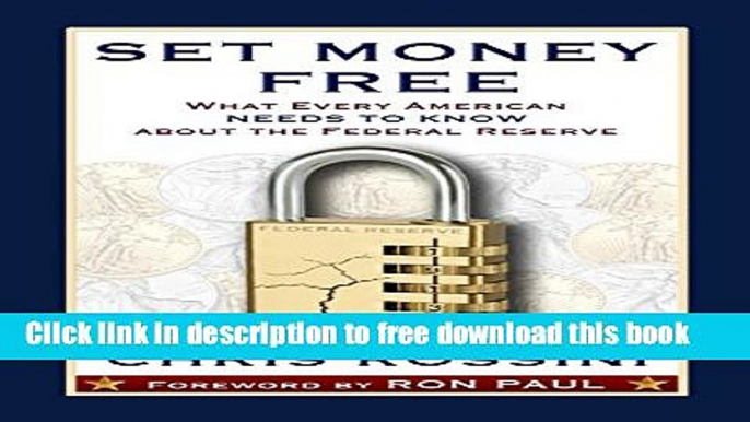 [Download] Set Money Free: What Every American Needs To Know About The Federal Reserve Kindle Online