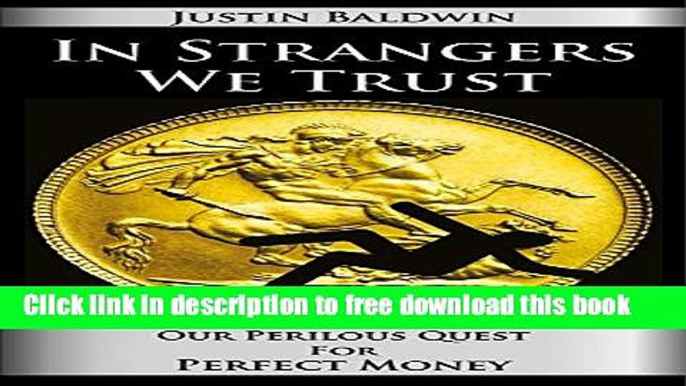 [Download] In Strangers We Trust: Our Perilous Quest For Perfect Money Kindle Free