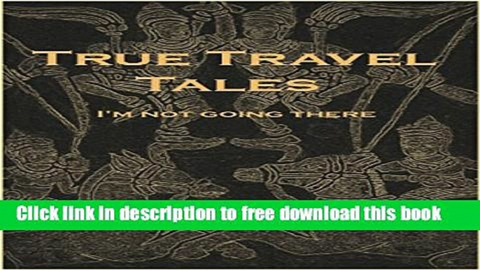 [Download] True Travel Tales (I m Not Going There) Hardcover Collection