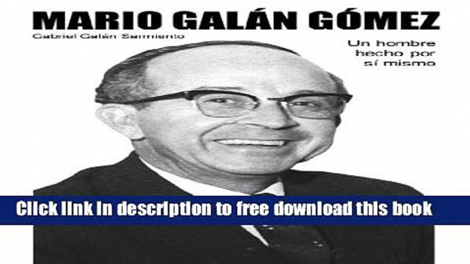 [Download] MARIO GALAN GOMEZ Un hombre hecho por sÃ­ mismo (Spanish Edition) Hardcover Collection