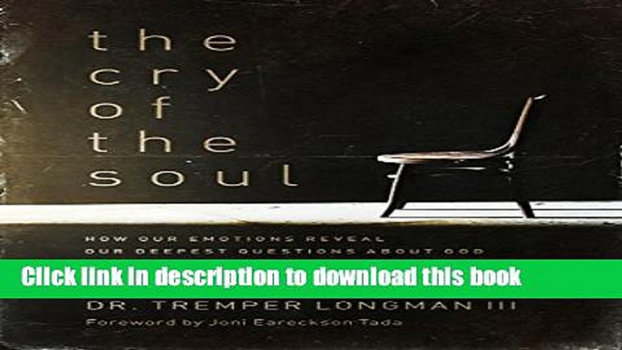 [Download] The Cry of the Soul: How Our Emotions Reveal Our Deepest Questions About God Hardcover