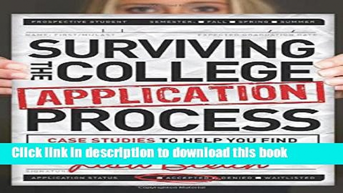 [Popular Books] Surviving the College Application Process: Case Studies to Help You Find Your