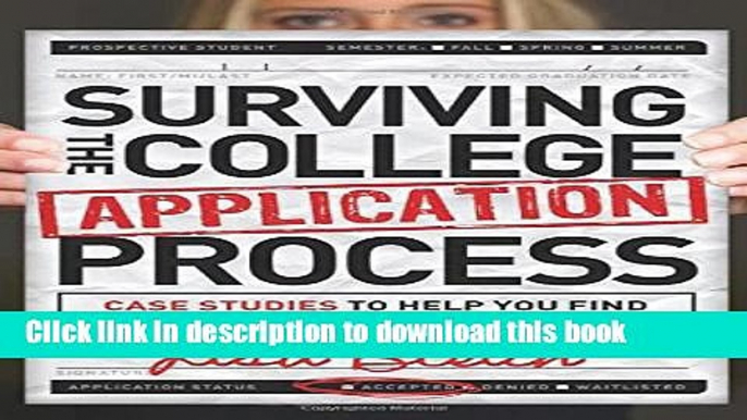 [Popular Books] Surviving the College Application Process: Case Studies to Help You Find Your