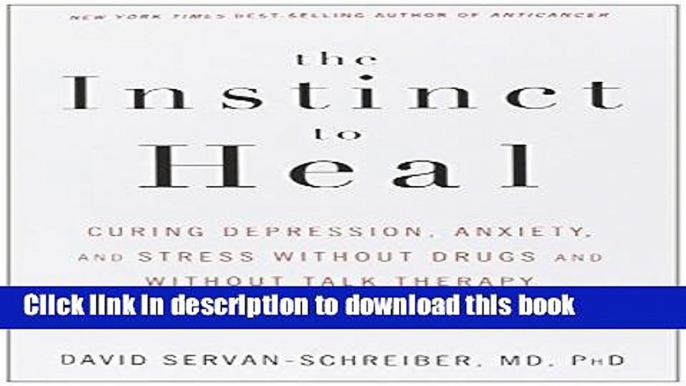 [Popular] The Instinct to Heal: Curing Depression, Anxiety and Stress Without Drugs and Without