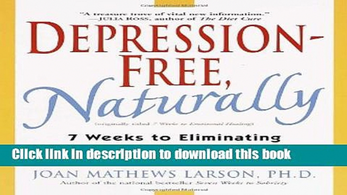 [Popular] Depression-Free, Naturally: 7 Weeks to Eliminating Anxiety, Despair, Fatigue, and Anger