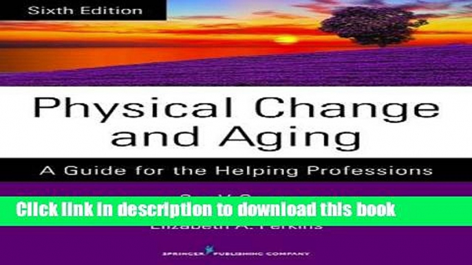 [Download] Physical Change and Aging, Sixth Edition: A Guide for the Helping Professions Kindle Free