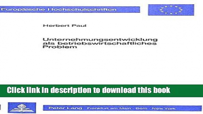 [Download] Unternehmungsentwicklung als betriebswirtschaftliches Problem: Ein Beitrag zur