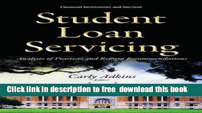 [Download] Student Loan Servicing: Analyses of Practices and Reform Recommendations (Financial