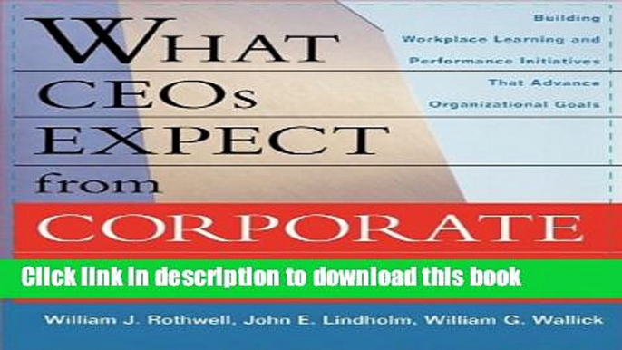 [Download] What CEOs Expect From Corporate Training: Building Workplace Learning and Performance