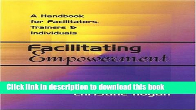 [Download] Facilitating Empowerment: A Handbook for Facilitators, Trainers and Individuals Kindle