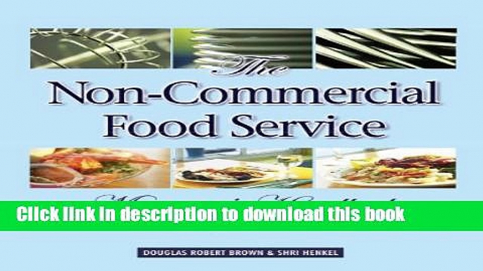 [Download] The Non-Commercial Food Service Manager s Handbook: A Complete Guide for Hospitals,