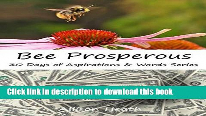 [Popular] Bee Prosperous: Picture Book (30 Days of Aspirations   Words Series 11) Paperback