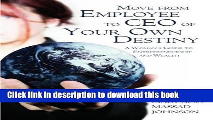 [Popular] Move from Employee to CEO of Your Own Destiny: A Woman s Guide to Entrepreneurship and