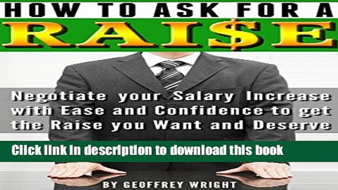 [Popular] How to Ask for a Raise: Negotiating Your Salary Increase with Ease and Confidence to Get