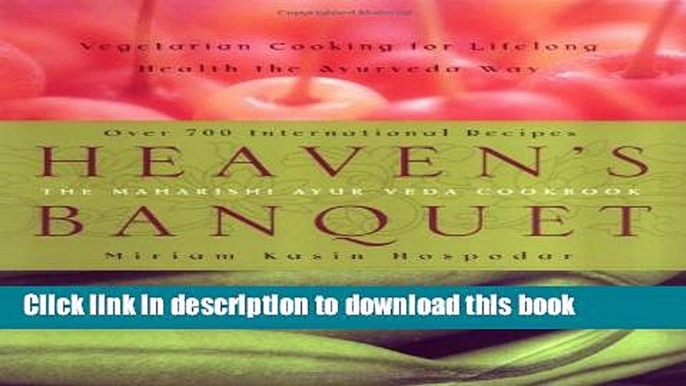 [PDF] Heaven s Banquet: Vegetarian Cooking for Lifelong Health the Ayurveda Way E-Book Online