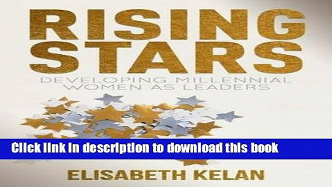 [Popular] Rising Stars: Developing Millennial Women as Leaders Hardcover Online