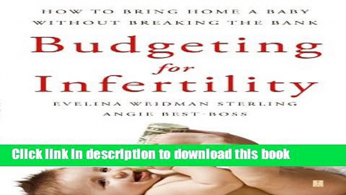 [Popular] Budgeting for Infertility: How to Bring Home a Baby Without Breaking the Bank Kindle