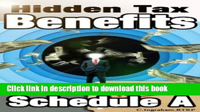 [Popular] The Hidden Benefits in Schedule A: Updated May 2014 (Tax Loopholes Book 3) Kindle Online