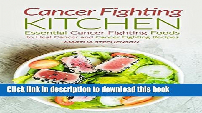 [Popular] Cancer Fighting Kitchen: Essential Cancer Fighting Foods to Heal Cancer and Cancer