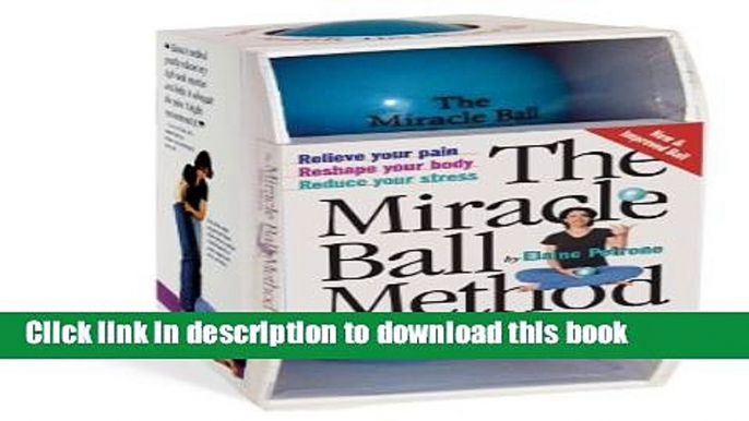 [Popular] The Miracle Ball Method: Relieve Your Pain, Reshape Your Body, Reduce Your Stress