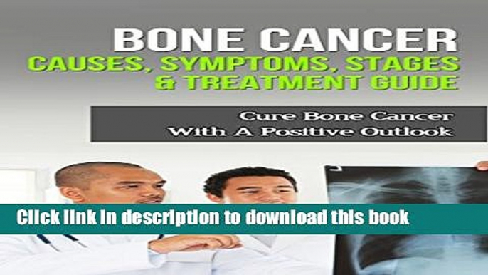 [Popular] Bone Cancer Causes, Symptoms, Stages   Treatment Guide: Cure Bone Cancer With A Positive